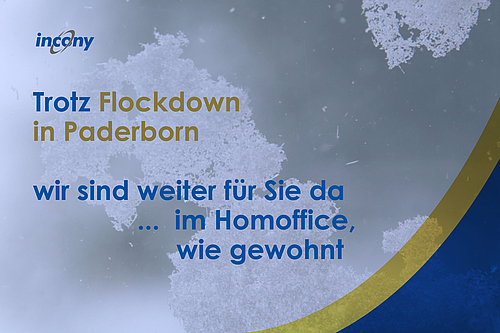 Trotz Flockdown ist INCONY für Sie da, und zwar wie gewohnt im Homeoffice