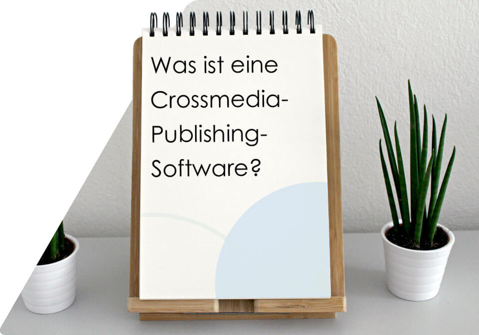 Definition des Begriffs Crossmedia-Publishing-Software Definition Crossmedia-Publishing-Software